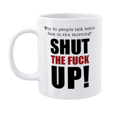 Funny Morning Mug – “Shut the Fuck Up”