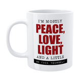 Funny Mug – “Mostly Peace, Love & Light…”